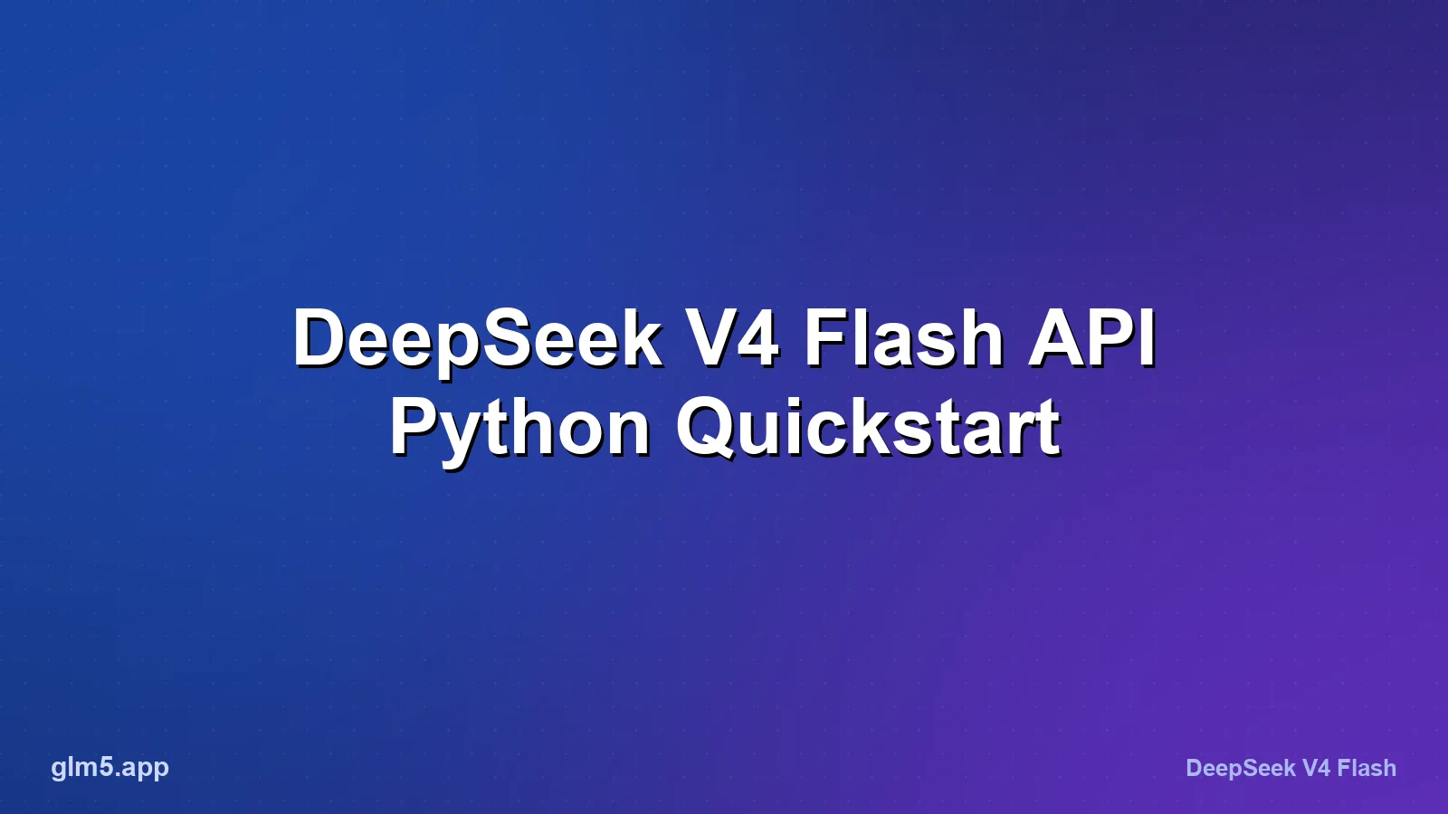 DeepSeek V4 Flash API: Key, Endpoint, and Python Quickstart