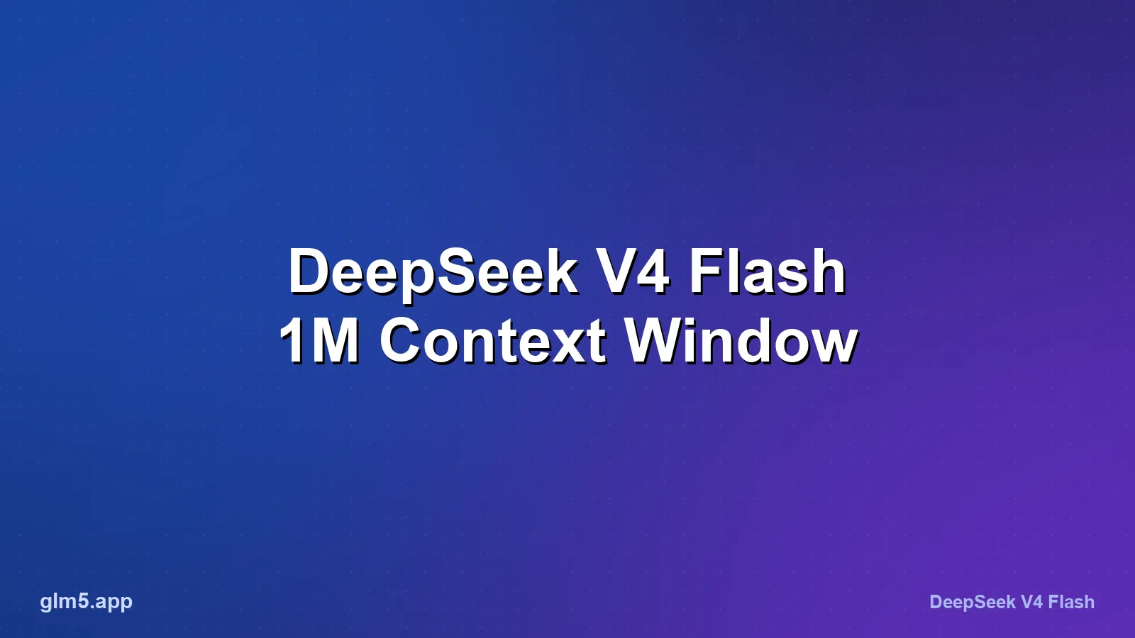 DeepSeek V4 Flash Context Window: What 1M Tokens Really Means