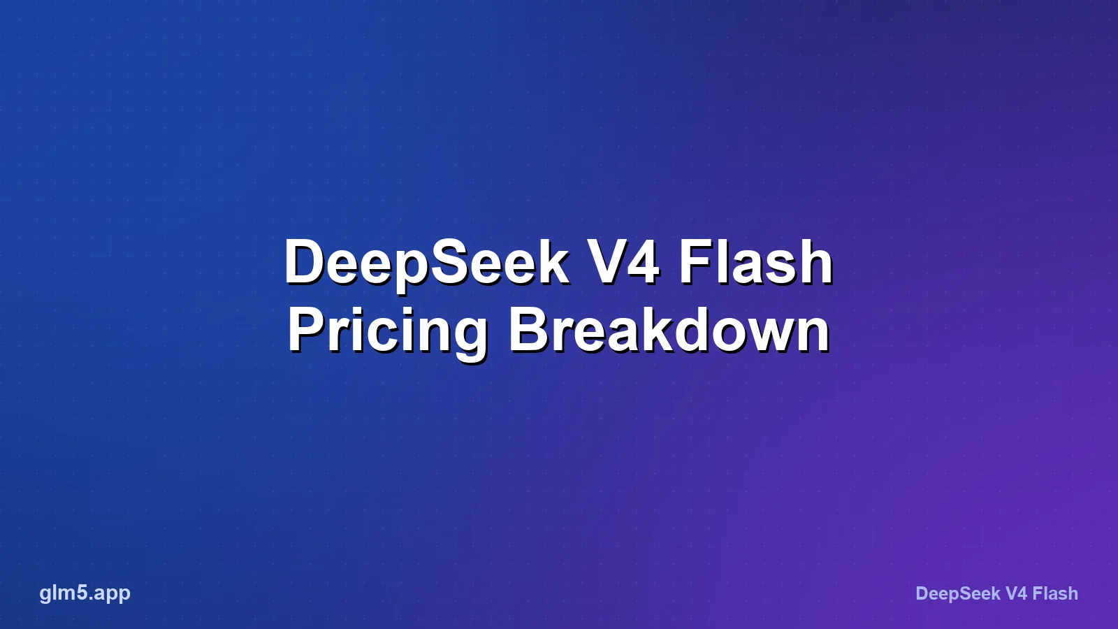 DeepSeek V4 Flash Pricing: Full Cost Breakdown (2026)