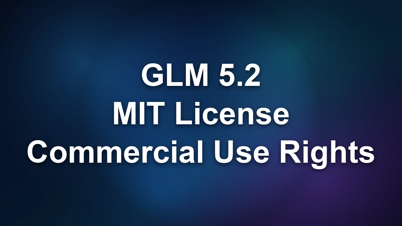 GLM 5.2 License: MIT Open Weights and What It Means for Commercial Use