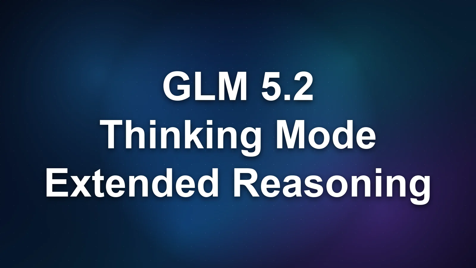 GLM 5.2 Thinking Mode: How Extended Reasoning Works