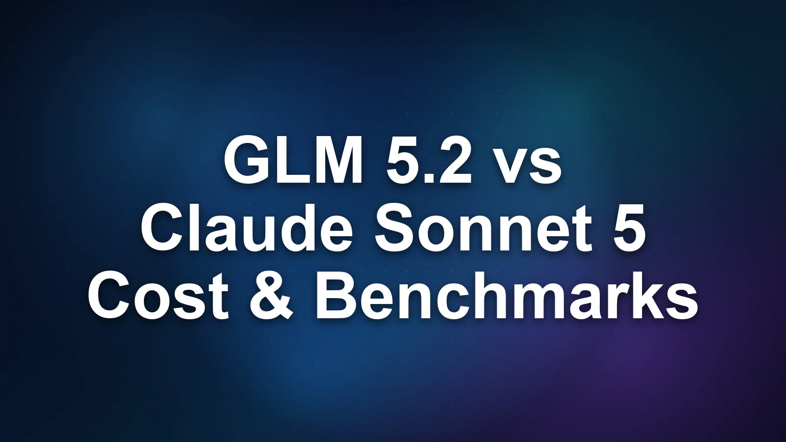GLM 5.2 vs Claude Sonnet 5: Cost, Benchmarks, and Open vs Closed