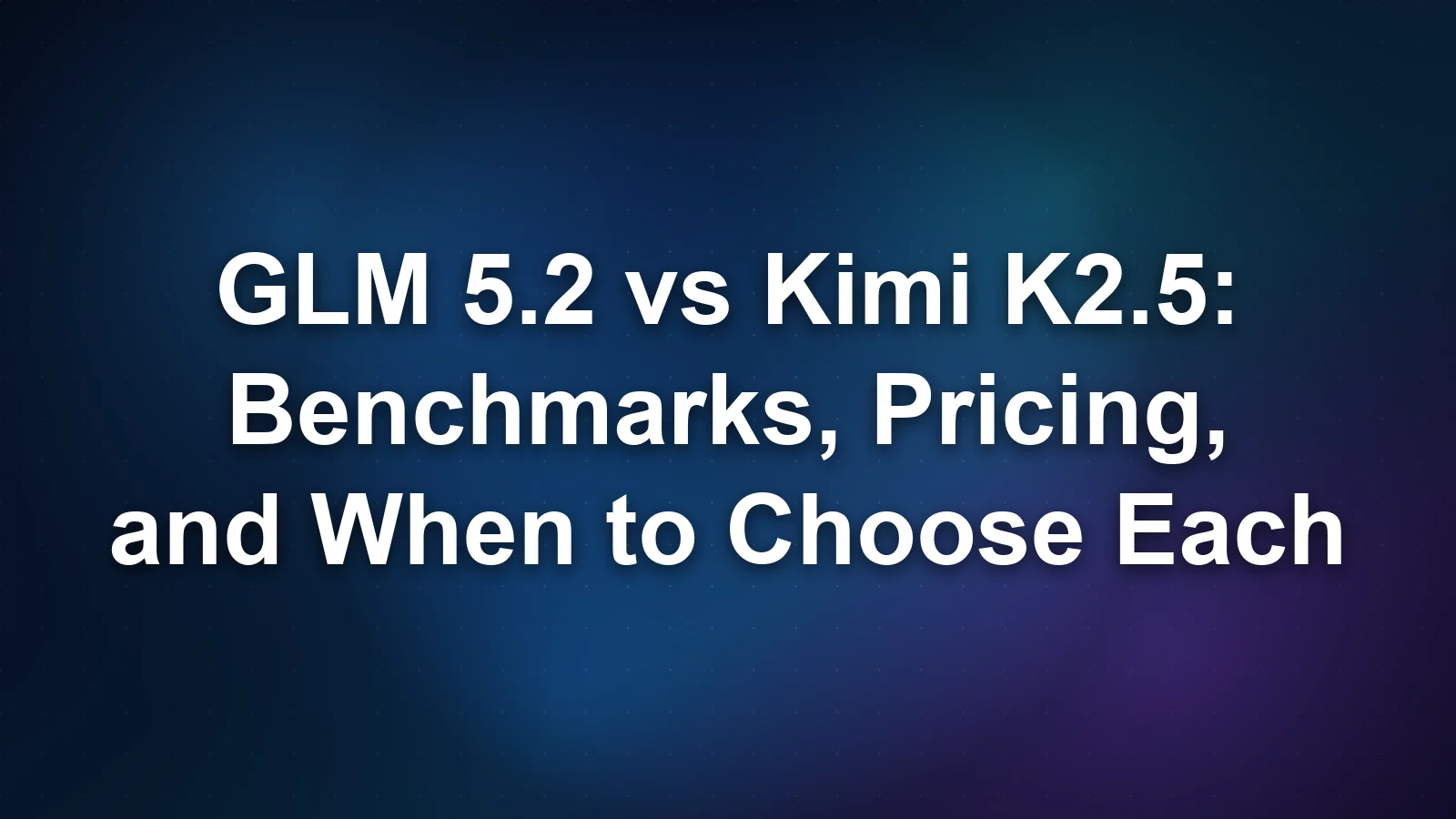 GLM 5.2 vs Kimi K2.5: Benchmarks, Pricing, and When to Choose Each