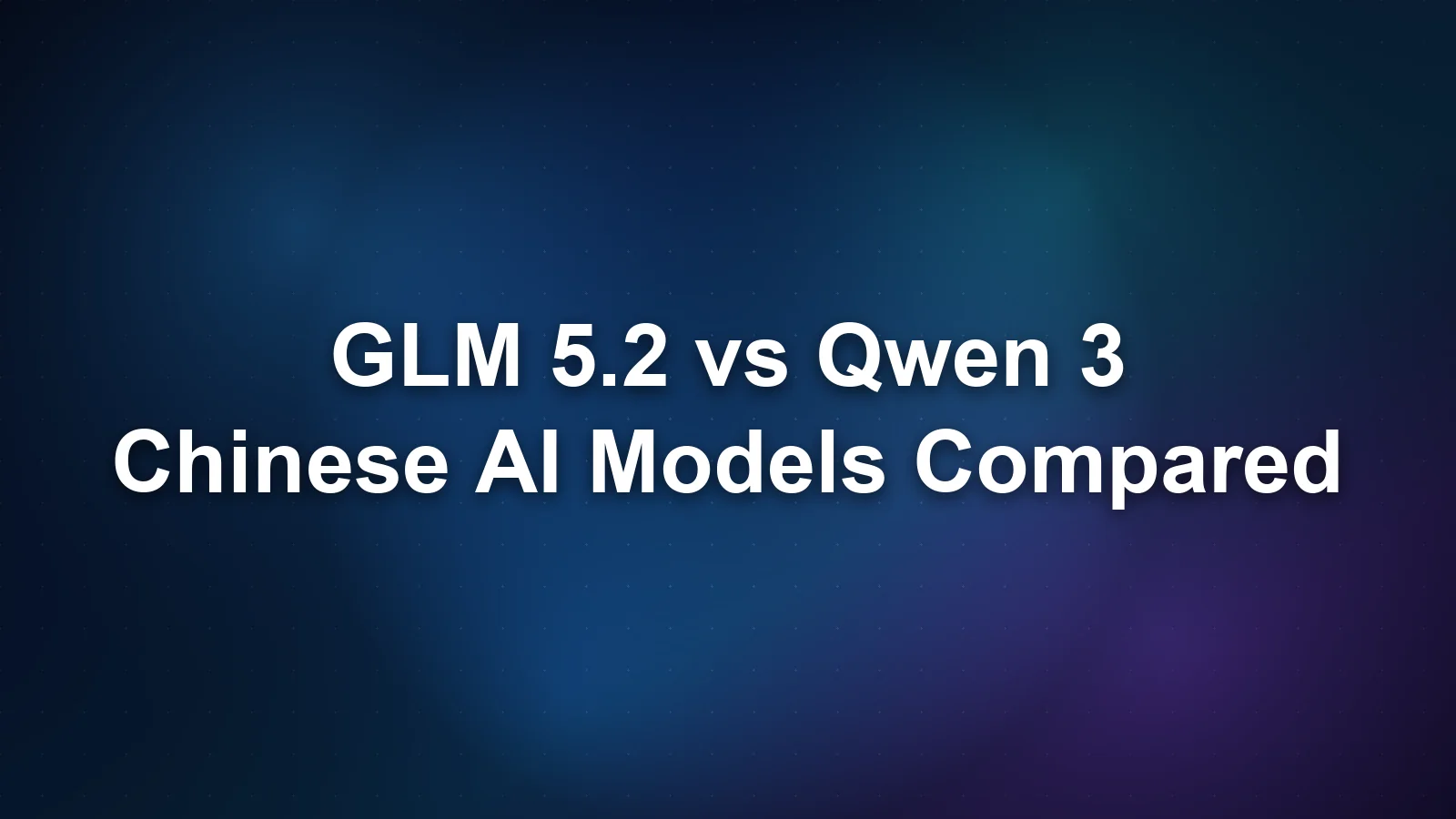 GLM 5.2 vs Qwen 3: Chinese Open-Weight AI Models Compared
