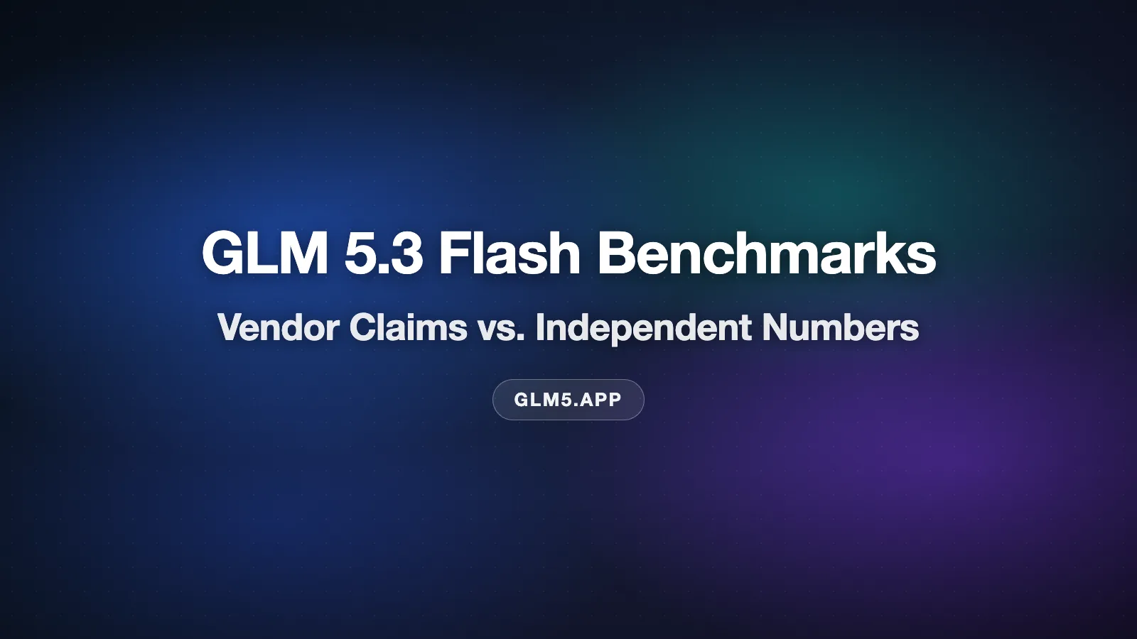 GLM 5.3 Flash Benchmarks: Vendor Claims vs. Independent Numbers