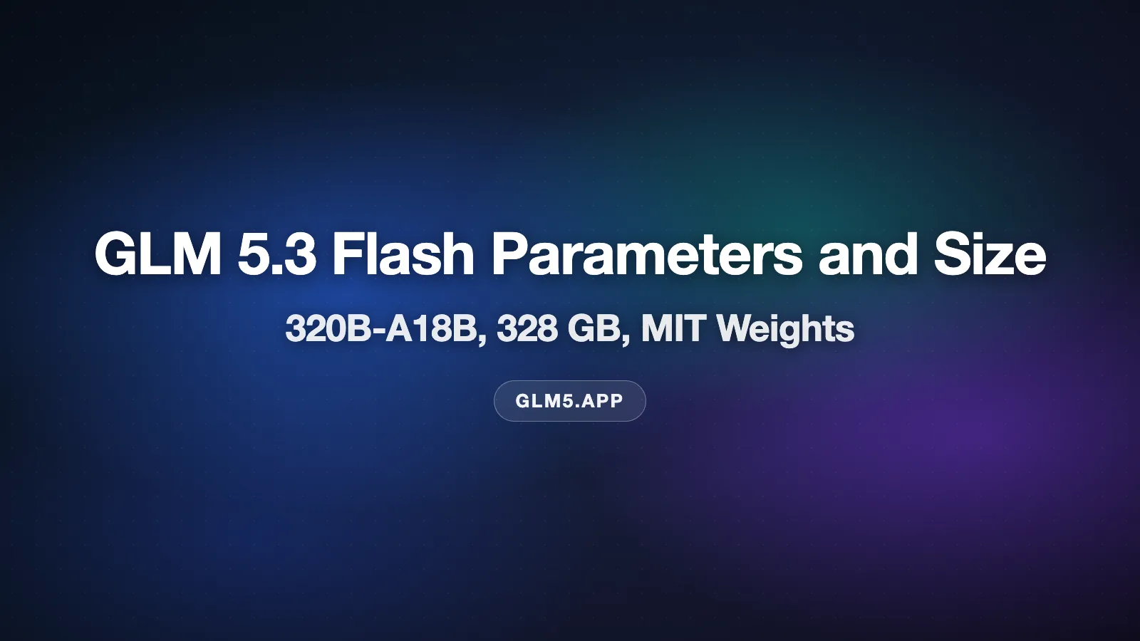 GLM 5.3 Flash Parameters and Size: 320B-A18B, 328 GB, MIT Weights