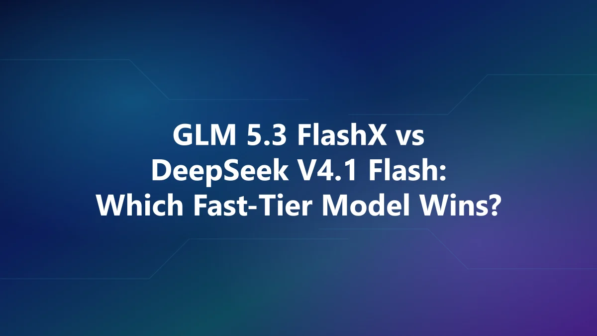 GLM 5.3 FlashX vs DeepSeek V4.1 Flash: Which Fast-Tier Model Wins?