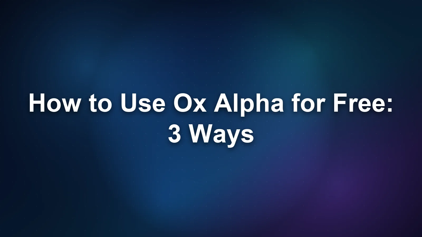 How to Use Ox Alpha for Free: 3 Ways