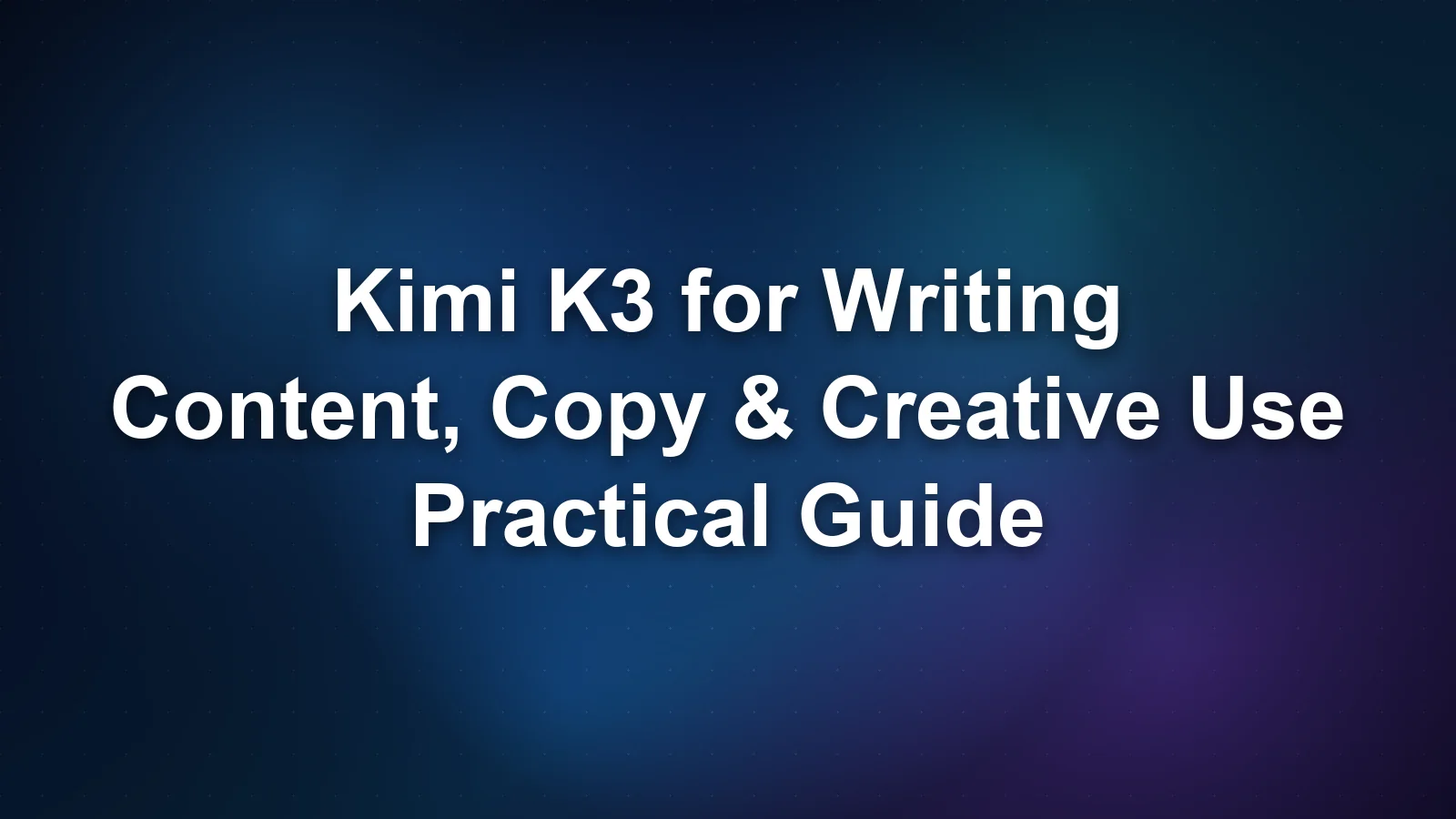 Kimi K3 写作应用:内容、文案与创意用例