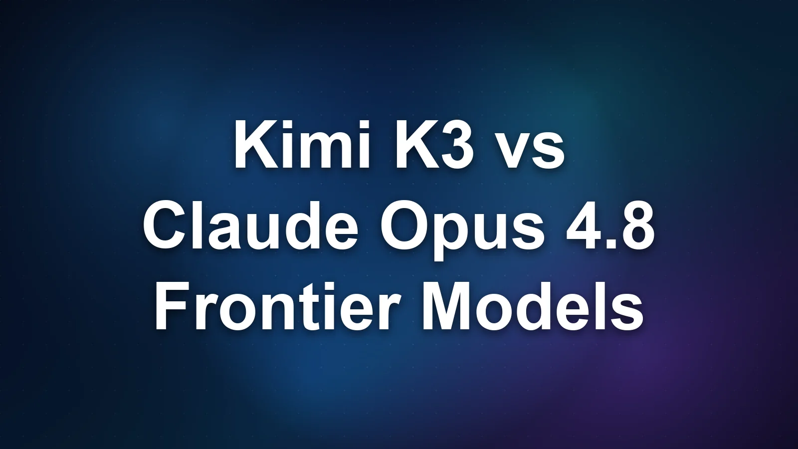 Kimi K3 vs Claude Opus 4.8: Frontier Models Head-to-Head