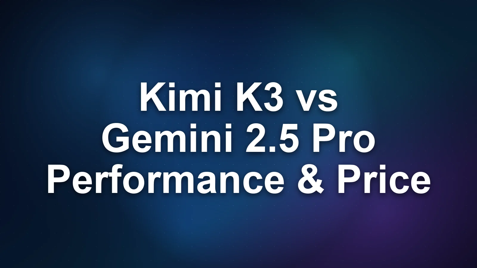 Kimi K3 vs Gemini 2.5 Pro: Performance, Price, and Context Window