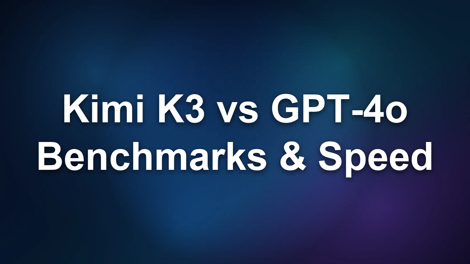 Kimi K3 vs GPT-4o: Benchmarks, Speed, and When to Choose Each