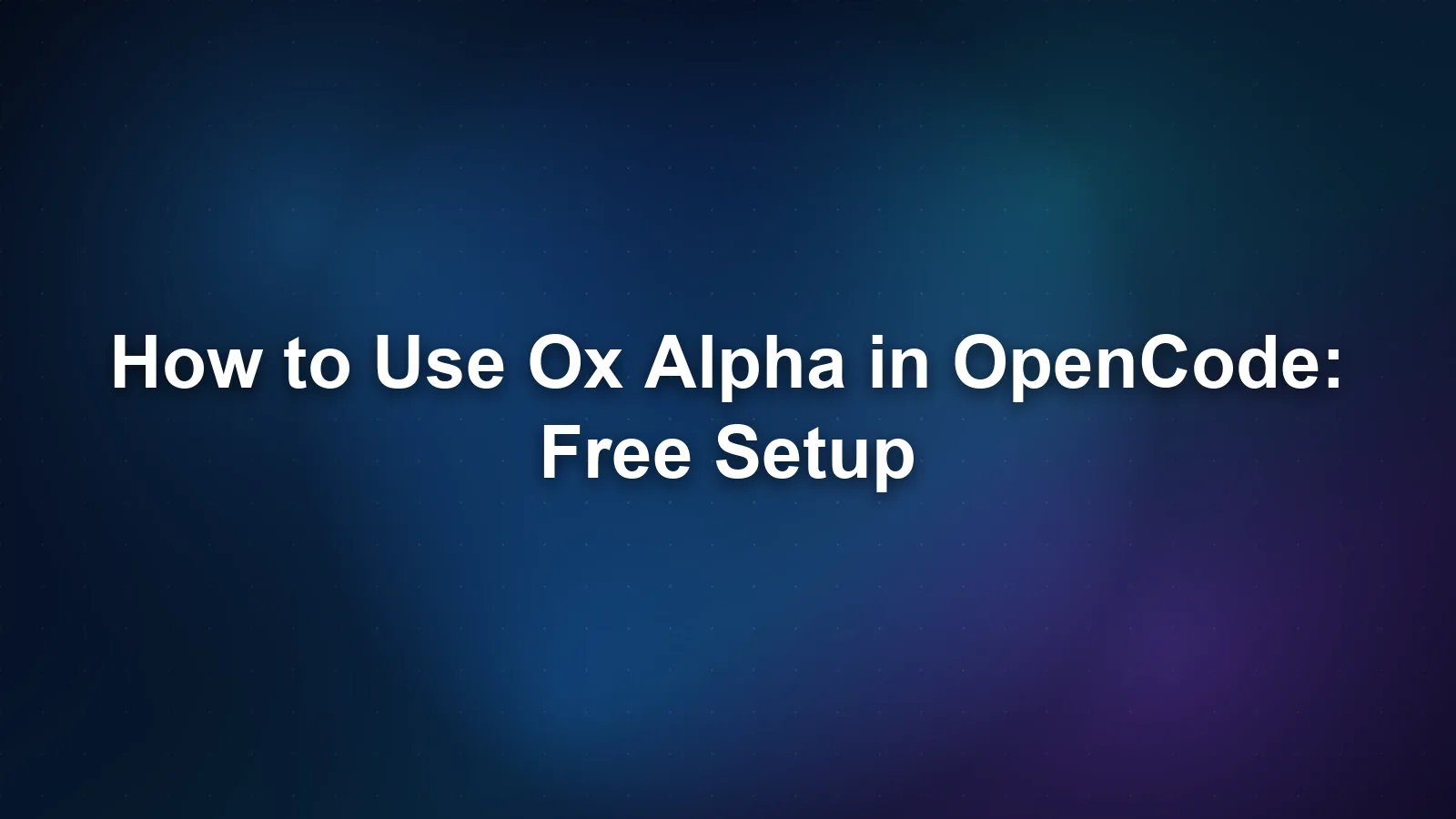 如何在 OpenCode 中使用 Ox Alpha：免费配置指南