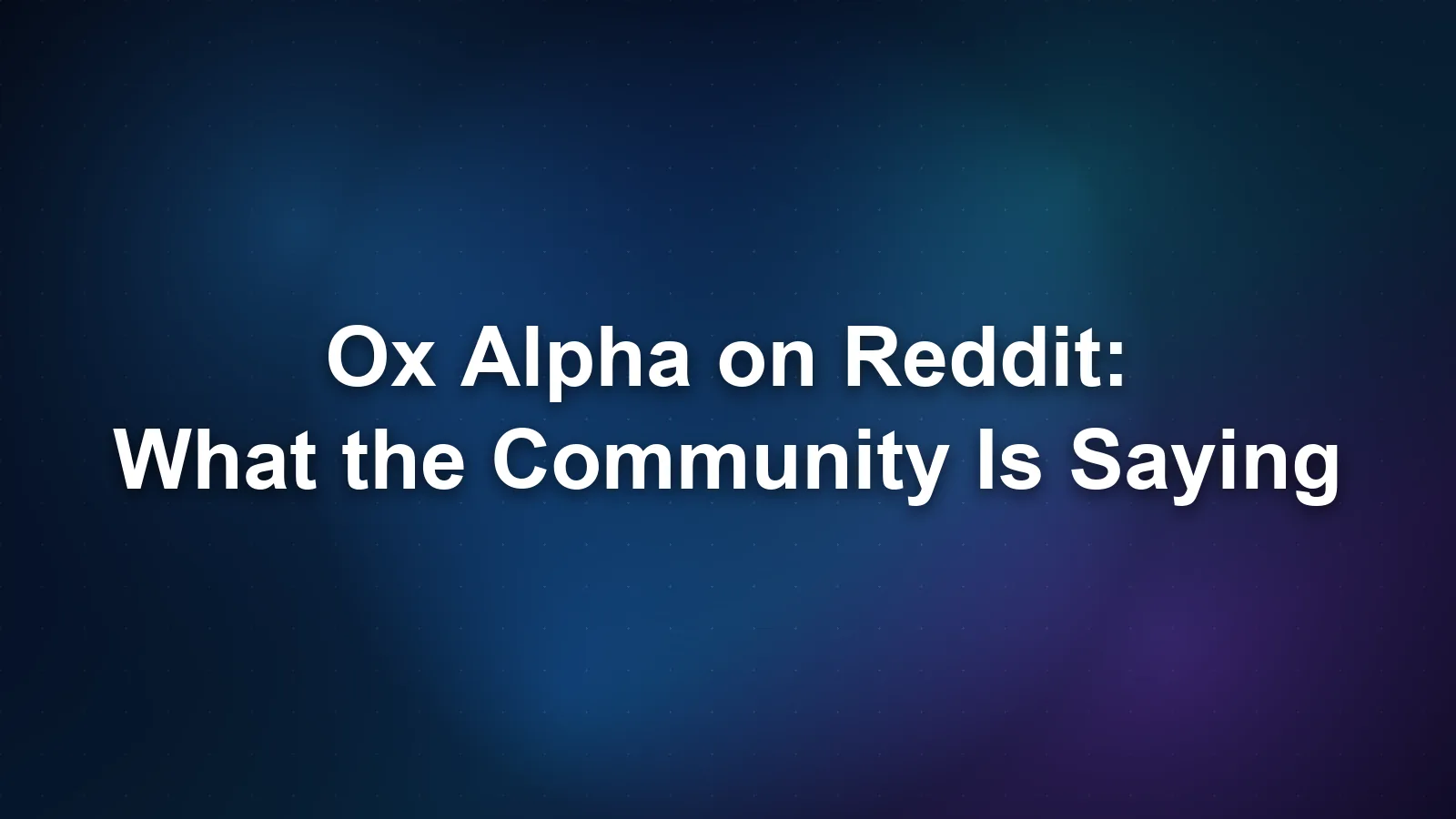 Ox Alpha on Reddit: What the Community Is Saying