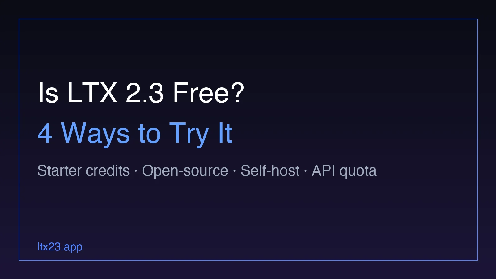 Is LTX 2.3 Free? 4 Ways to Try It