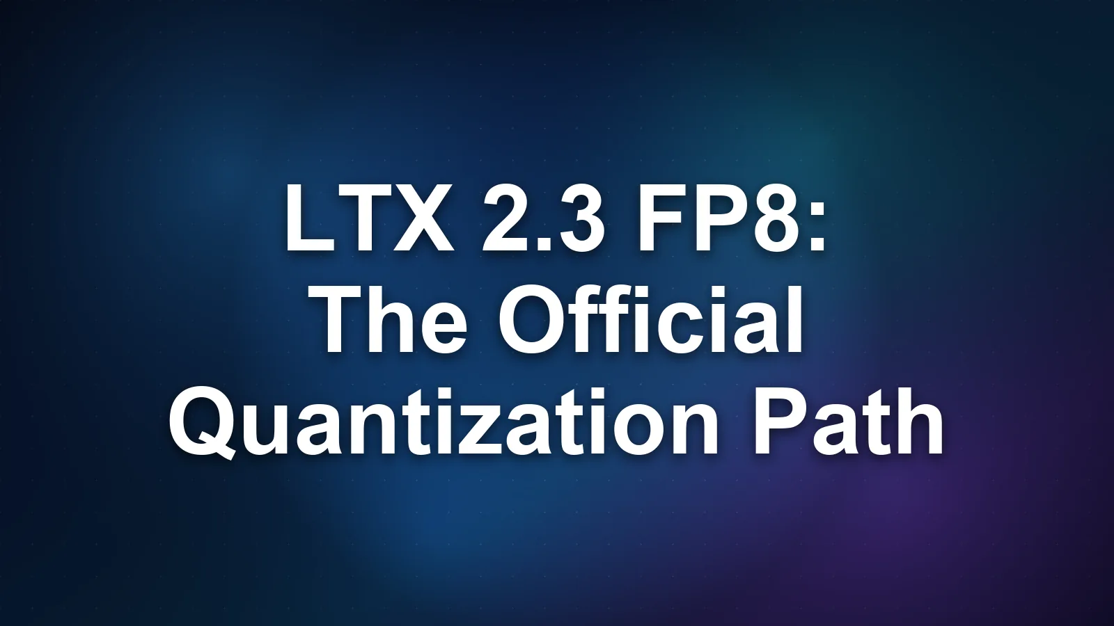 LTX 2.3 FP8: The Official Quantization Path