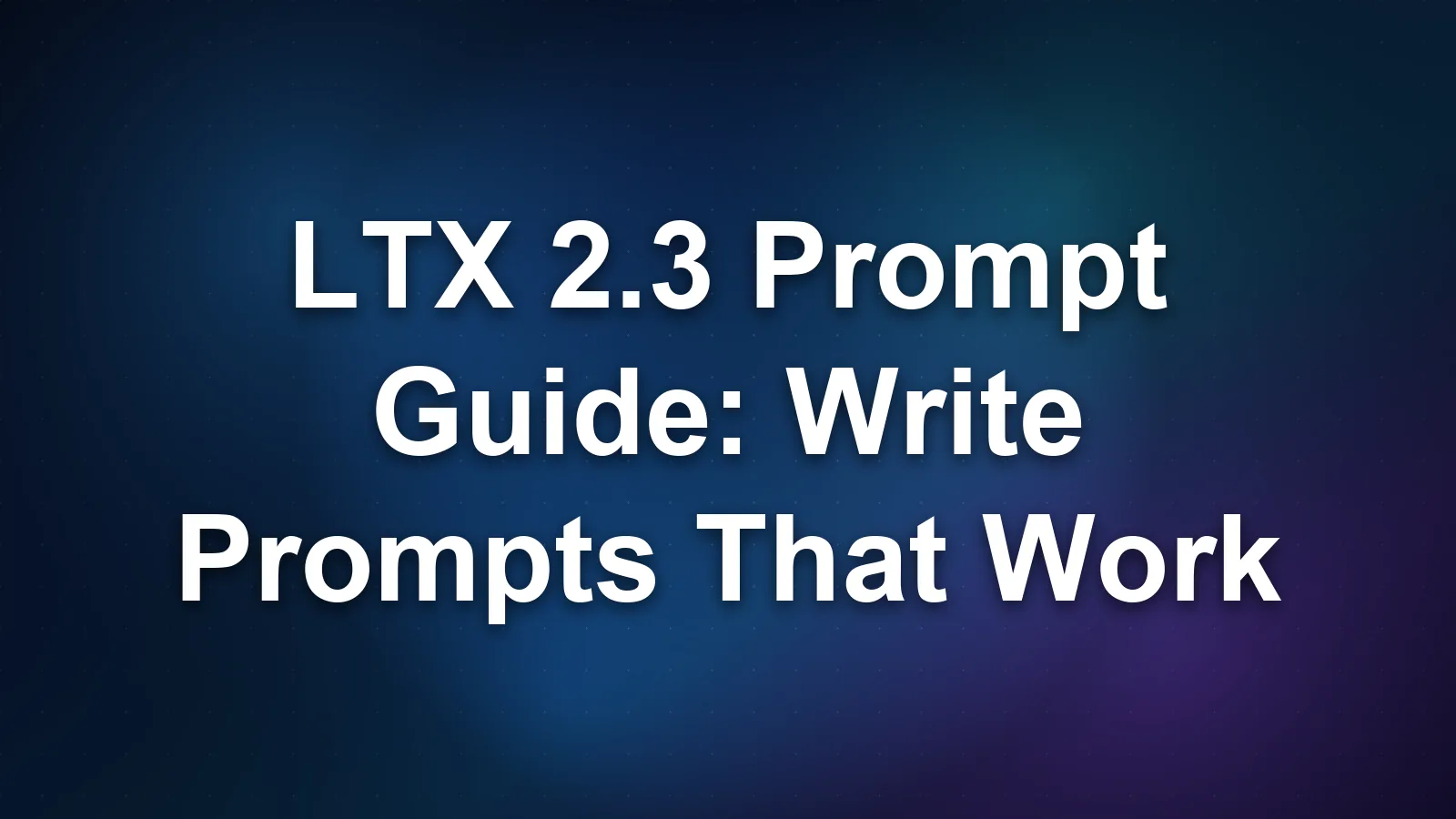 LTX 2.3 Prompt Guide: Write Prompts That Work