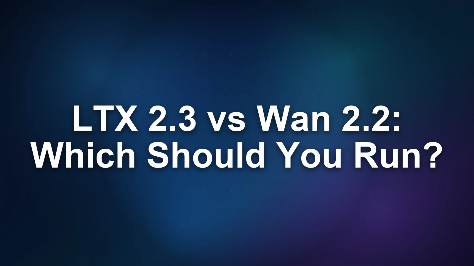 LTX 2.3 vs Wan 2.2: Which Should You Run?