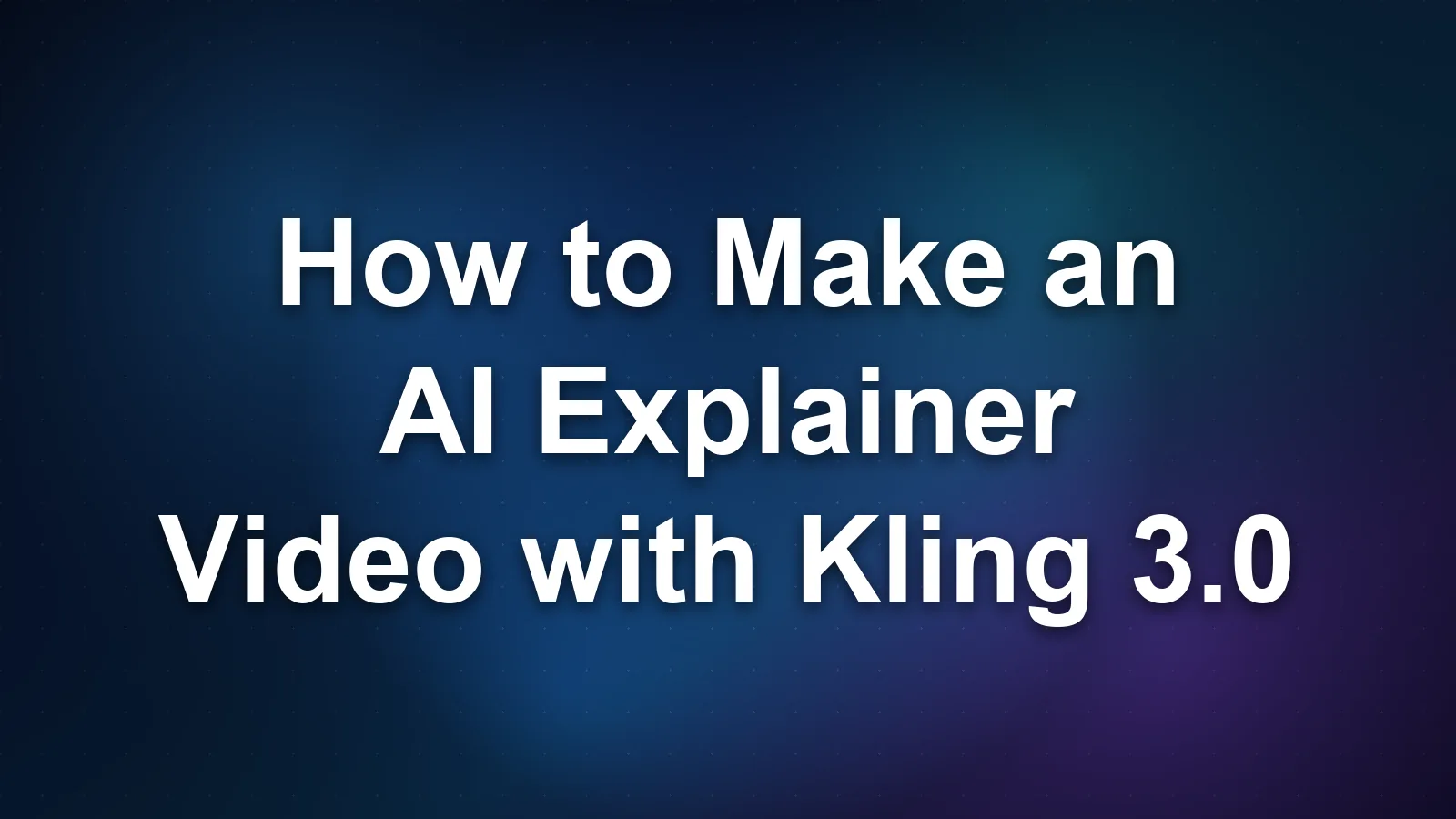 How to Make an AI Explainer Video with Kling 3.0