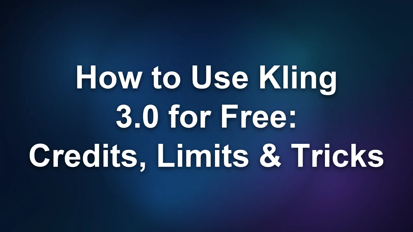 How to Use Kling 3.0 for Free (2026): Credits, Limits & Tricks