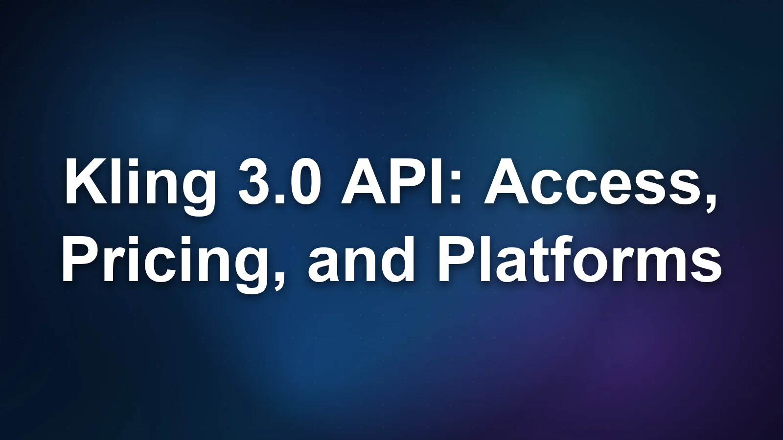 Kling 3.0 API: Access, Pricing, and Platforms