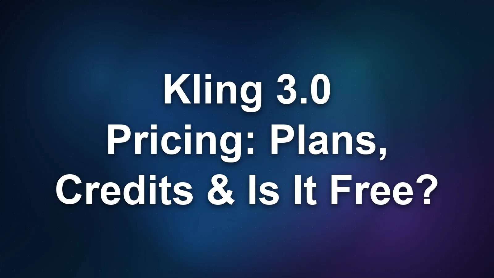 Kling 3.0 Pricing 2026: Plans, Credits, and Is It Free?