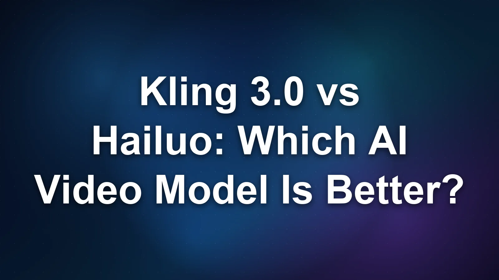 Kling 3.0 vs Hailuo: Which AI Video Model Is Better?