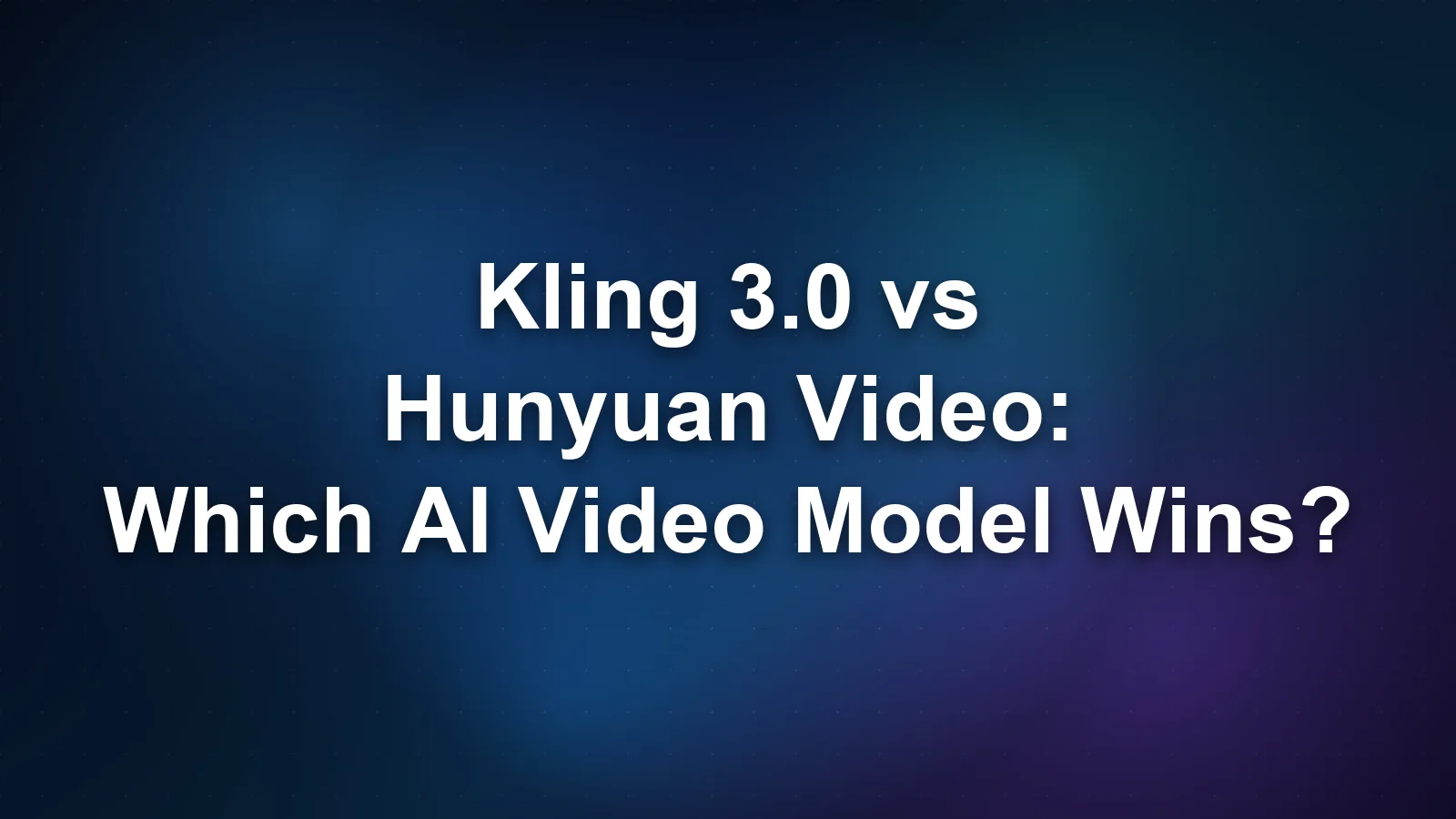 Kling 3.0 vs Hunyuan Video: Which AI Video Model Wins?
