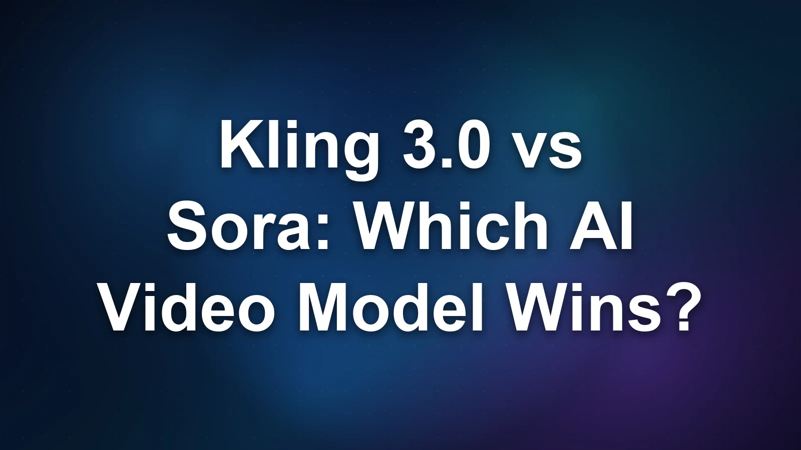 Kling 3.0 vs Sora: Which AI Video Model Wins?