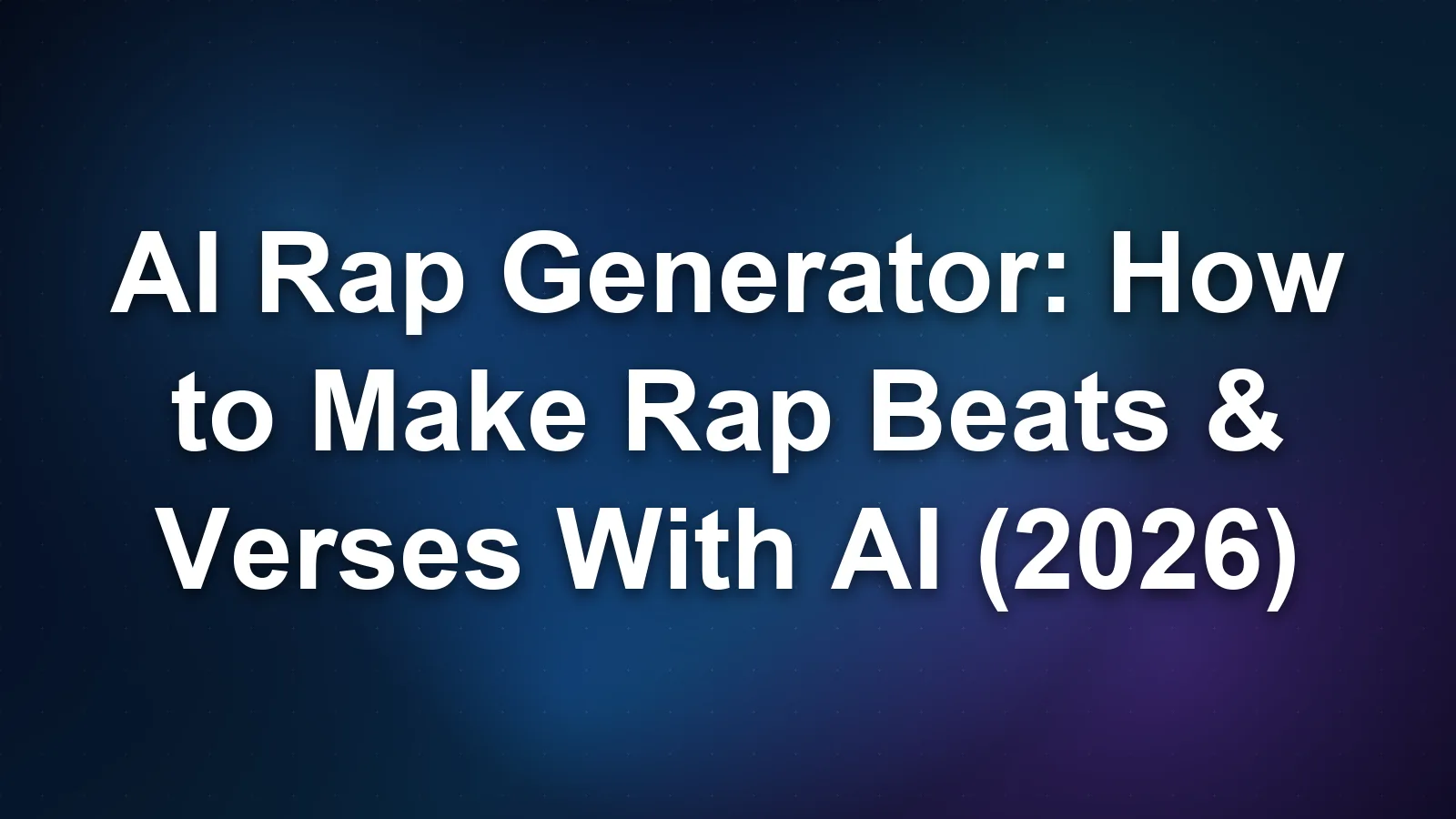 AI Rap Generator: How to Make Rap Beats & Verses With AI (2026)