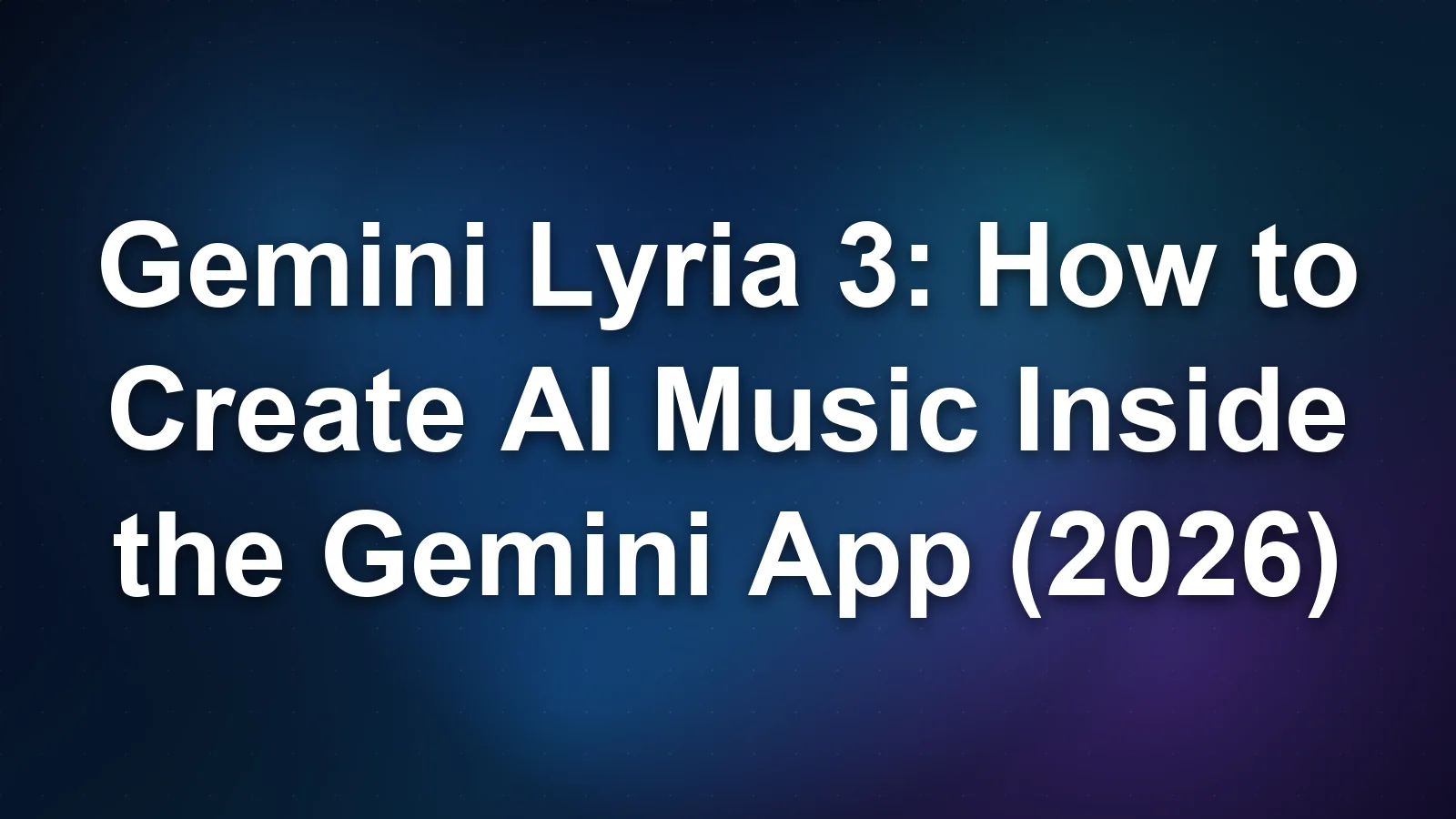 Gemini Lyria 3: How to Create AI Music Inside the Gemini App (2026)