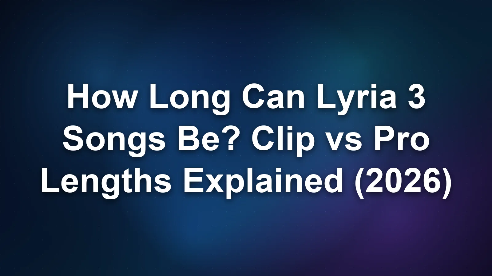 How Long Can Lyria 3 Songs Be? Clip vs Pro Lengths Explained (2026)