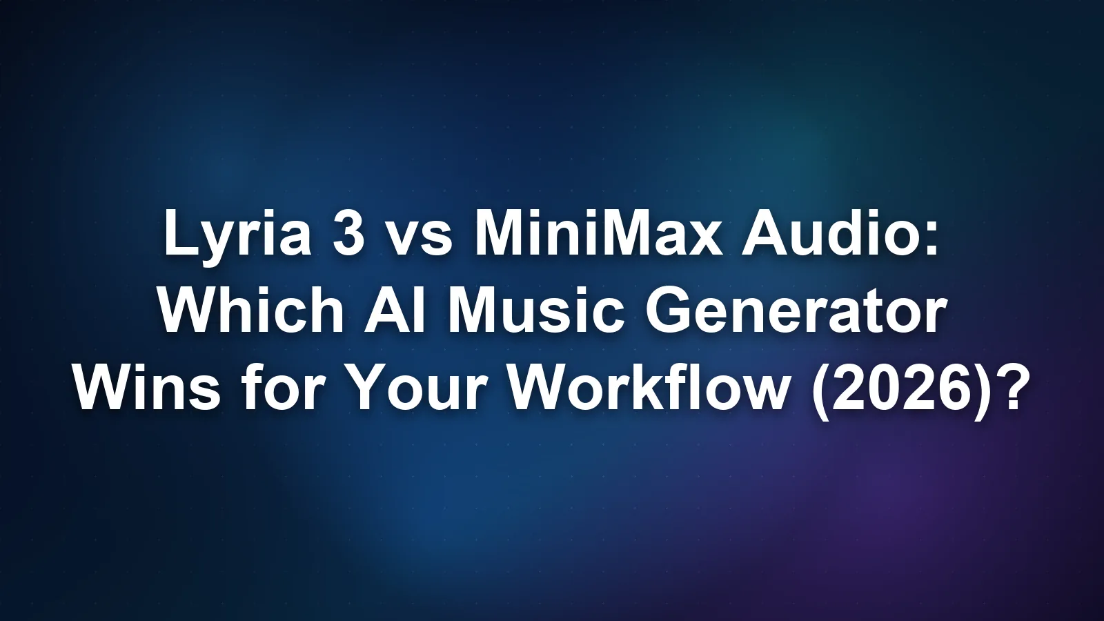 Lyria 3 vs MiniMax Audio: Which AI Music Generator Wins for Your Workflow (2026)?