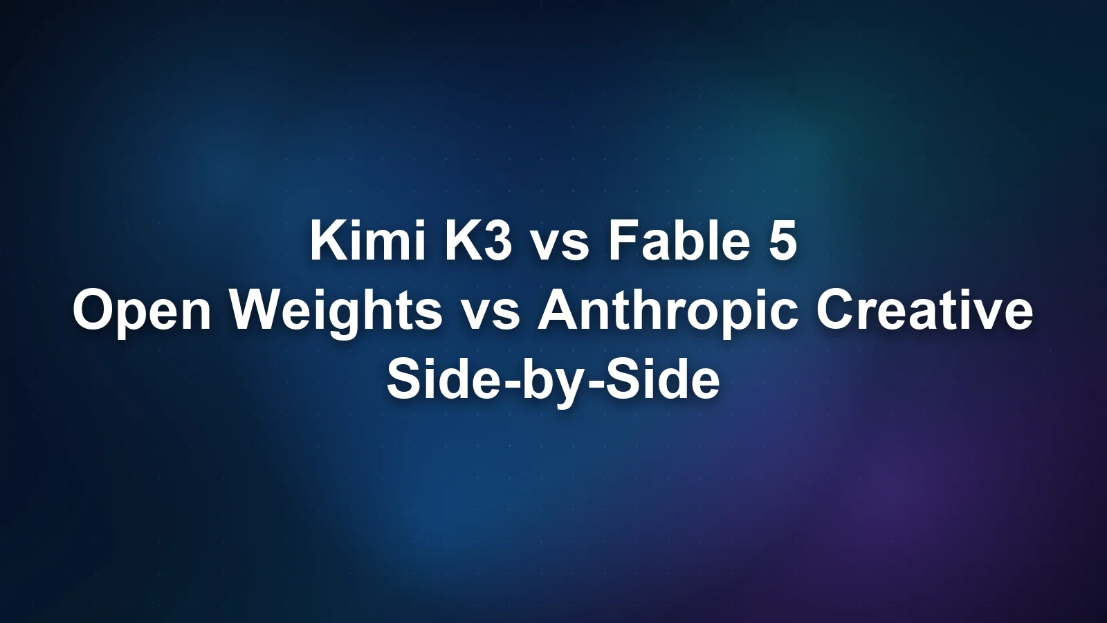 Kimi K3 vs Fable 5: Open Weights vs Anthropic's Creative Model
